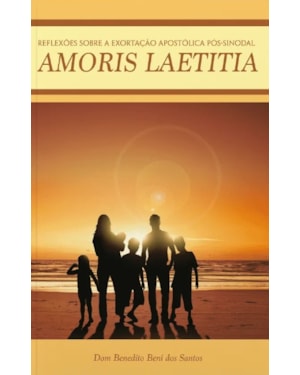 Amoris laetitia reflexoes sobre: exortacao apostolica pos sinodal