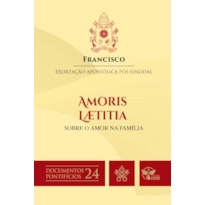 AMORIS LAETITIA - SOBRE O AMOR NA FAMÍLIA - DOCUMENTOS PONTIFÍCIOS 24
