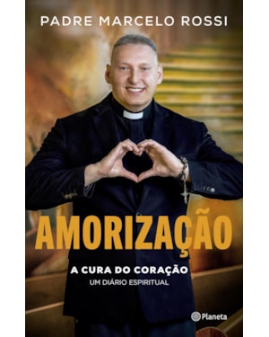 AMORIZAÇÃO: A CURA DO CORAÇÃO: UM DIÁRIO ESPIRITUAL