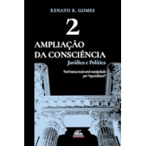 AMPLIAÇÃO DA CONSCIÊNCIA JURÍDICA E POLÍTICA (VOL. 2)