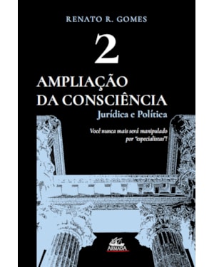 AMPLIAÇÃO DA CONSCIÊNCIA JURÍDICA E POLÍTICA (VOL. 2)