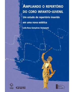 AMPLIANDO O REPERTÓRIO DO CORO INFANTOJUVENIL: UM ESTUDO DE REPERTÓRIO INSERIDO EM UMA NOVA ESTÉTICA