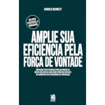 AMPLIE SUA EFICIÊNCIA PELA FORÇA DE VONTADE - ARNOLD BENNET