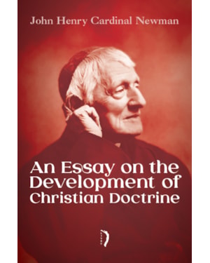 AN ESSAY ON THE DEVELOPMENT OF CHRISTIAN DOCTRINE
