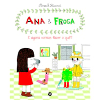 ANA E FROGA: E AGORA, VAMOS FAZER O QUÊ?