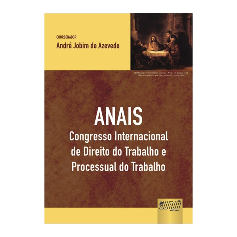 ANAIS - CONGRESSO INTERNACIONAL DE DIREITO DO TRABALHO E PROCESSUAL DO TRABALHO