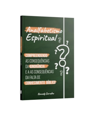 ANALFABETISMO ESPIRITUAL - A IGNORÂNCIA EM CONHECER AS ESCRITURAS E SUAS CONSEQUÊNCIAS | KENNEDY CARVALHO