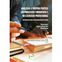 ANALISAR A PRÓPRIA PRÁTICA EM PROCESSOS FORMATIVOS E NO EXERCÍCIO PROFISSIONAL: UM DISPOSITIVO PARA A PROFISSIONALIZAÇÃO
