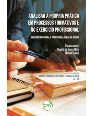 ANALISAR A PRÓPRIA PRÁTICA EM PROCESSOS FORMATIVOS E NO EXERCÍCIO PROFISSIONAL: UM DISPOSITIVO PARA A PROFISSIONALIZAÇÃO
