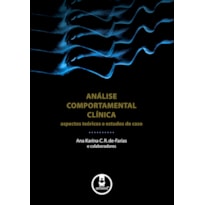 ANÁLISE COMPORTAMENTAL CLÍNICA: ASPECTOS TEÓRICOS E ESTUDOS DE CASO