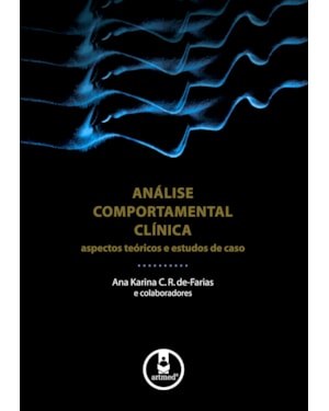 ANÁLISE COMPORTAMENTAL CLÍNICA: ASPECTOS TEÓRICOS E ESTUDOS DE CASO