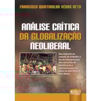 ANÁLISE CRÍTICA DA GLOBALIZAÇÃO NEOLIBERAL - SEU IMPACTO NO MUNDO DO TRABALHO À LUZ DA INTERPRETAÇÃO DOS CONCEITOS DE FETICHIZAÇÃO E RACIONALIZAÇÃO NAS OBRAS DE KARL MARX E MAX WEBER