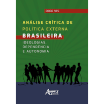 ANÁLISE CRÍTICA DE POLÍTICA EXTERNA BRASILEIRA: IDEOLOGIAS, DEPENDÊNCIA E AUTONOMIA
