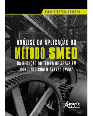 ANÁLISE DA APLICAÇÃO DO MÉTODO SMED NA REDUÇÃO DO TEMPO DE SETUP EM CONJUNTO COM O TRAVEL CHART