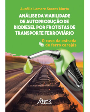 ANÁLISE DA VIABILIDADE DE AUTOPRODUÇÃO DE BIODIESEL POR FROTISTAS DE TRANSPORTE FERROVIÁRIO: O CASO DA ESTRADA DE FERRO CARAJÁS