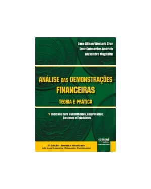 ANÁLISE DAS DEMONSTRAÇÕES FINANCEIRAS - TEORIA E PRÁTICA - INDICADO PARA CONSELHEIROS, EMPRESÁRIOS, GESTORES E ESTUDANTES