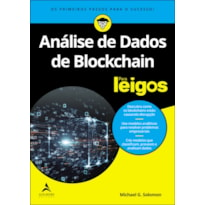 ANÁLISE DE DADOS DE BLOCKCHAIN PARA LEIGOS - A TECNOLOGIA BLOCKCHAIN É MUITO MAIS DO QUE APENAS OUTRA FORMA DE GUARDAR DADOS.