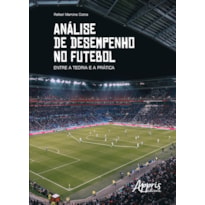 ANÁLISE DE DESEMPENHO NO FUTEBOL: ENTRE A TEORIA E A PRÁTICA