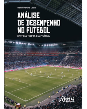 ANÁLISE DE DESEMPENHO NO FUTEBOL: ENTRE A TEORIA E A PRÁTICA