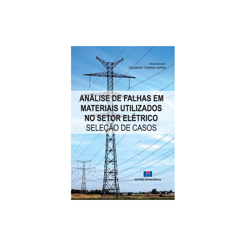 Análise de falhas em materiais utilizados no setor elétrico: seleção de casos