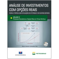 Análise de investimentos com opções reais - Teoria e prática com aplicações em petróleo e outros setores: processos estacásticos e opções reais em tempo contínuo