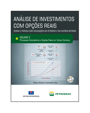 Análise de investimentos com opções reais - Teoria e prática com aplicações em petróleo e outros setores: processos estacásticos e opções reais em tempo contínuo