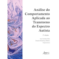 ANÁLISE DO COMPORTAMENTO APLICADA AO TRANSTORNO DO ESPECTRO AUTISTA - 2ª EDIÇÃO