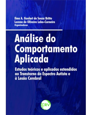 ANÁLISE DO COMPORTAMENTO APLICADA: ESTUDOS TEÓRICOS E APLICADOS ESTENDIDOS AO TRANSTORNO DO ESPECTRO AUTISTA E À LESÃO CEREBRAL