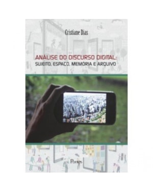 ANÁLISE DO DISCURSO DIGITAL - SUJEITO, ESPAÇO, MEMÓRIA E ARQUIVO