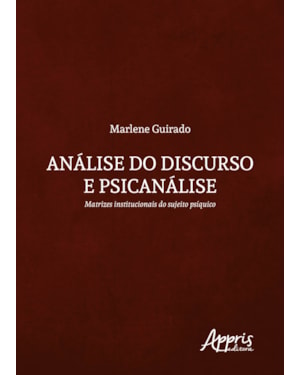 ANÁLISE DO DISCURSO E PSICANÁLISE: MATRIZES INSTITUCIONAIS DO SUJEITO PSÍQUICO