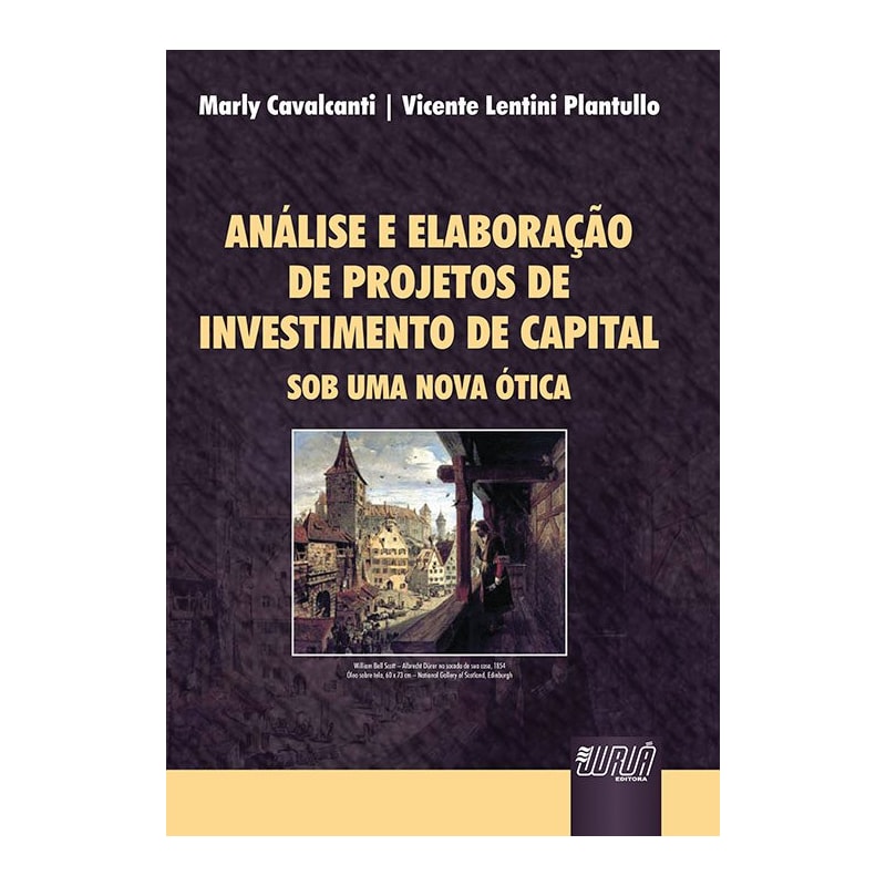 ANÁLISE E ELABORAÇÃO DE PROJETOS DE INVESTIMENTO DE CAPITAL - SOB UMA NOVA ÓTICA
