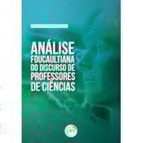 ANÁLISE FOUCAULTIANA DO DISCURSO DE PROFESSORES DE CIÊNCIAS