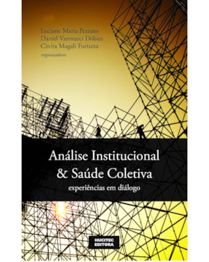 ANÁLISE INSTITUCIONAL E SAÚDE COLETIVA: EXPERIÊNCIAS EM DIÁLOGO