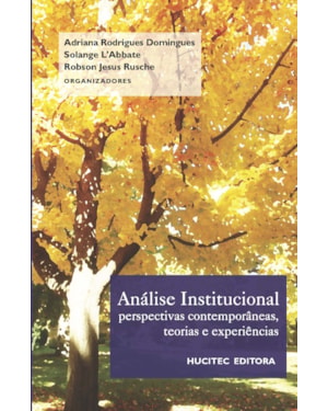 ANÁLISE INSTITUCIONAL: PERSPECTIVAS CONTEMPORÂNEAS, TEORIAS E EXPERIÊNCIAS