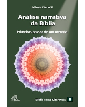 Análise narrativa da bíblia: primeiros passos de um método - bíblia como literatura - vol. 8