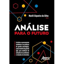 ANÁLISE PARA O FUTURO: A VISÃO E O PENSAMENTO SISTÊMICO E AS PRÁTICAS DE GESTÃO ESTRATÉGICA, COMO MODELO DE GESTÃO ÁGIL, PARA MELHORIA DE SOLUÇÕES DE PROBLEMAS E TOMADAS DE DECISÕES