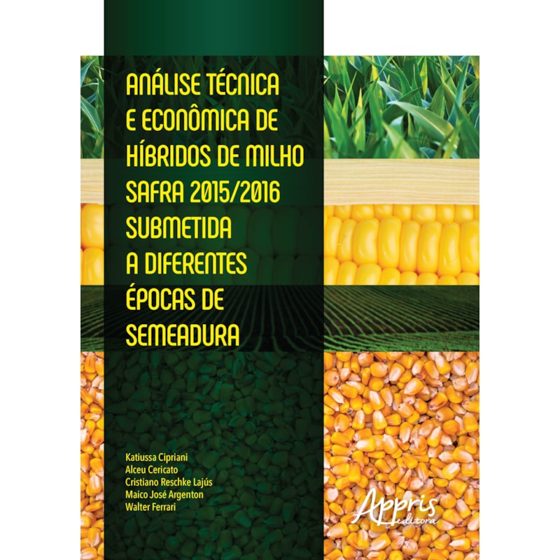 ANÁLISE TÉCNICA E ECONÔMICA DE HÍBRIDOS DE MILHO SAFRA 2015/2016 SUBMETIDA A DIFERENTES ÉPOCAS DE SEMEADURA