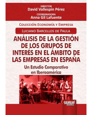 ANÁLISIS DE LA GESTIÓN DE LOS GRUPOS DE INTERÉS EN EL ÁMBITO DE LAS EMPRESAS EN ESPAÑA - UN ESTUDIO COMPARATIVO EN IBEROAMÉRICA - COLECCIÓN ECONOMÍA Y EMPRESA - DIRECTOR: DAVID VALLESPÍN PÉREZ - COORDINADORA: ANNA GIL LAFUENTE