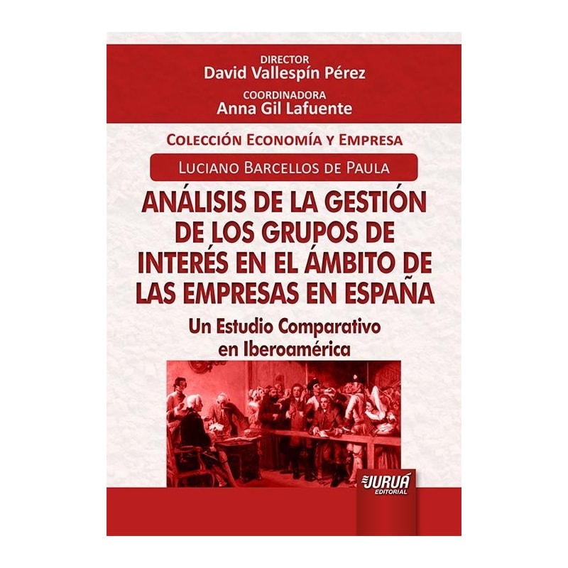 ANÁLISIS DE LA GESTIÓN DE LOS GRUPOS DE INTERÉS EN EL ÁMBITO DE LAS EMPRESAS EN ESPAÑA - UN ESTUDIO COMPARATIVO EN IBEROAMÉRICA - COLECCIÓN ECONOMÍA Y EMPRESA - DIRECTOR: DAVID VALLESPÍN PÉREZ - COORDINADORA: ANNA GIL LAFUENTE