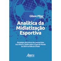ANALÍTICA DA MIDIATIZAÇÃO ESPORTIVA: ESTRATÉGIAS DISCURSIVAS DAS COLUNAS/ISTAS JUCA KFOURI E TOSTÃO SOBRE A COPA DO MUNDO DE 2014 NA FOLHA DE S.PAULO