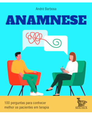 ANAMNESE: 100 PERGUNTAS PARA CONHECER MELHOR OS PACIENTES EM TERAPIA