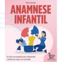 ANAMNESE INFANTIL: 50 CARTAS COM PERGUNTAS PARA COMPREENDER A HISTÓRIA DA CRIANÇA E DE SUA FAMÍLIA