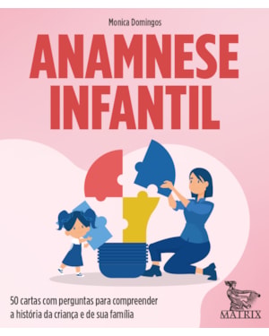 ANAMNESE INFANTIL: 50 CARTAS COM PERGUNTAS PARA COMPREENDER A HISTÓRIA DA CRIANÇA E DE SUA FAMÍLIA