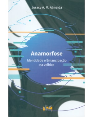 ANAMORFOSE - IDENTIDADE E EMANCIPAÇÃO NA VELHICE