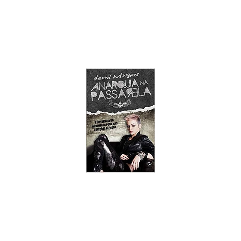 ANARQUIA NA PASSARELA - A INFLUÊNCIA DO MOVIMENTO PUNK NAS COLEÇÕES DE MODA
