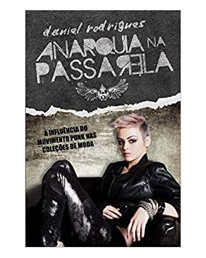 ANARQUIA NA PASSARELA - A INFLUÊNCIA DO MOVIMENTO PUNK NAS COLEÇÕES DE MODA