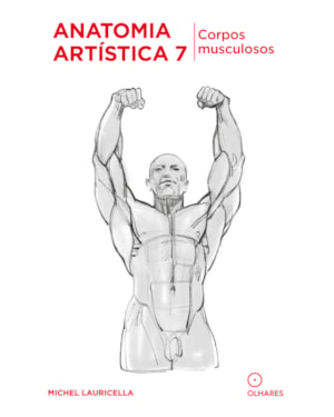 ANATOMIA ARTÍSTICA 7: CORPOS MUSCULOSOS