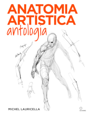 ANATOMIA ARTÍSTICA ANTOLOGIA: (11º VOLUME DA COLEÇÃO ANATOMIA ARTÍSTICA)