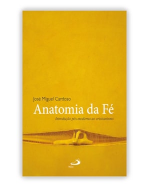 ANATOMIA DA FÉ - INTRODUÇÃO PÓS-MODERNA AO CRISTIANISMO