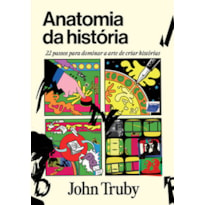 Anatomia da história: 22 passos para dominar a arte de criar histórias